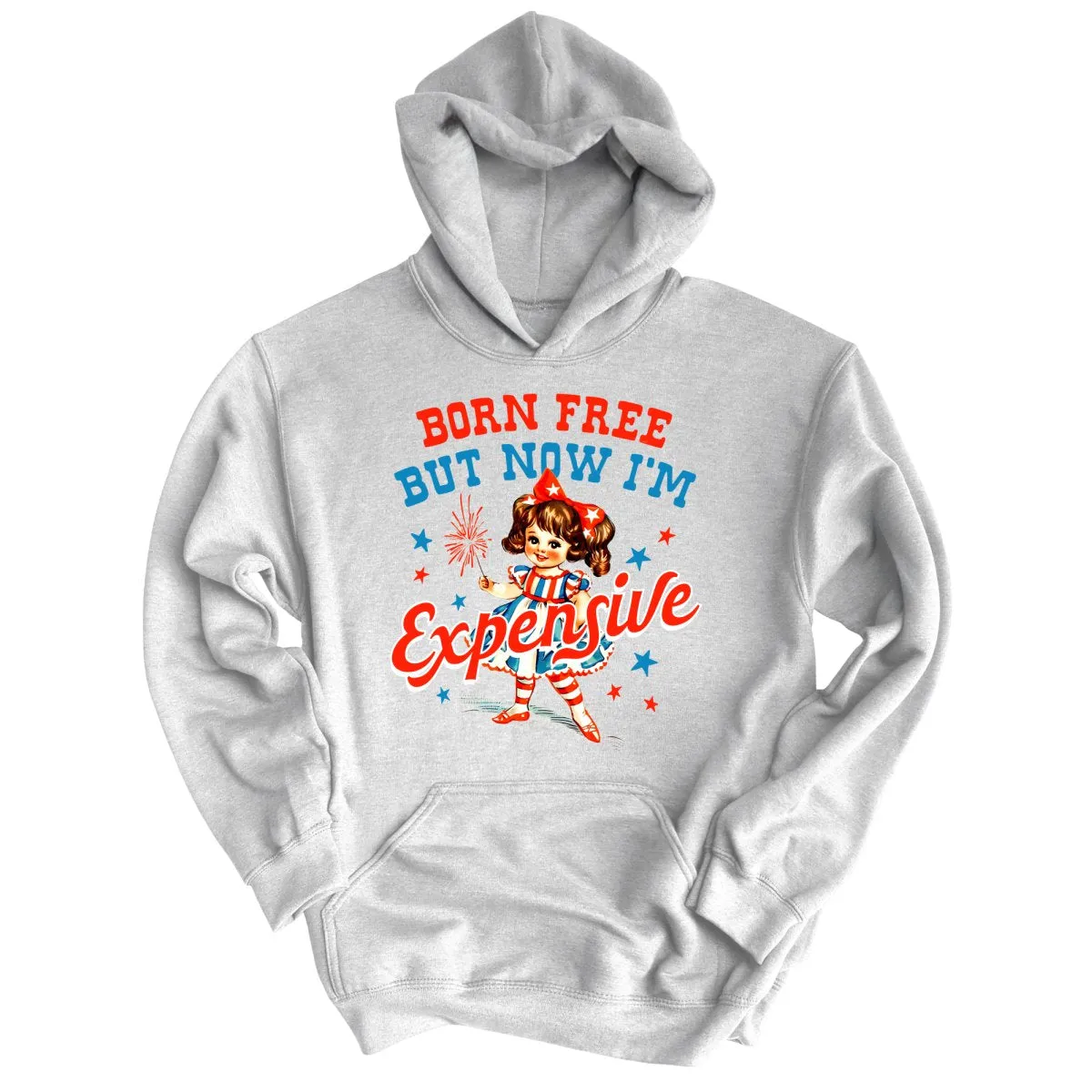 Born Free But Now I'm Expensive Hoodie